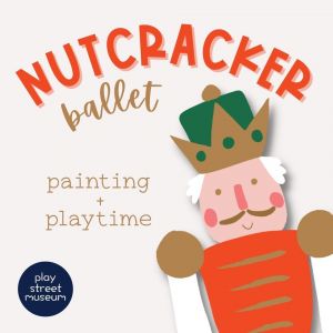 11/24 Nutcracker Ballet Party at Play Street Museum