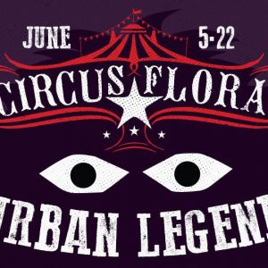 06/05-06/22 Circus Flora- Urban Legend