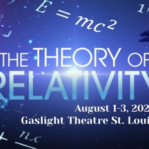 08/01-08/03 The Theory of Relativity at the Gaslight Theater