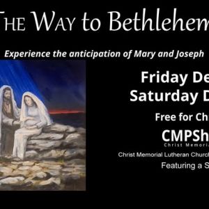 12/05-12/06 The Way to Bethlehem at Christ Memorial