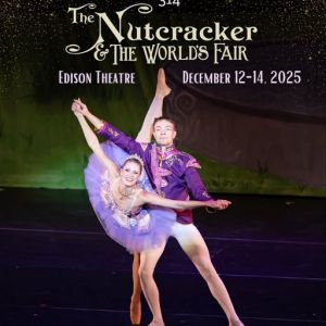 12/12-12/14 The Nutcracker & The World's Fair at the Edison Theatre