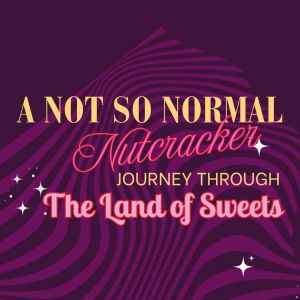 12/13-12/21 A Not So Normal Nutcracker