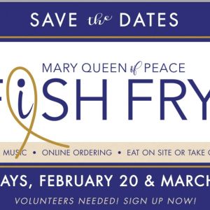 02/20 & 03/27 Fish Fry at Mary Queen of Peace