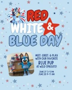 06/27 & 06/28 Red, White, and Blue Day at Wild Sprouts